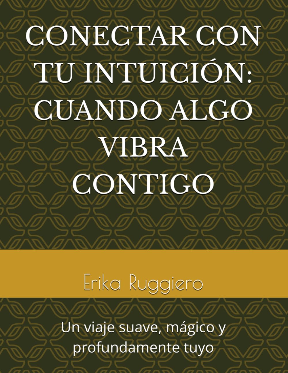 CONECTAR CON TU INTUICIÓN: CUANDO ALGO VIBRA CONTIGO: Un viaje suave, mágico y profundamente tuyo