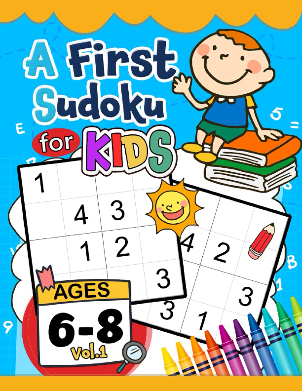 A First Sudoku for Kids Ages 6-8: Very Easy and Fun Activity Early Learning Workbook with Animals Coloring Pages Vol.1