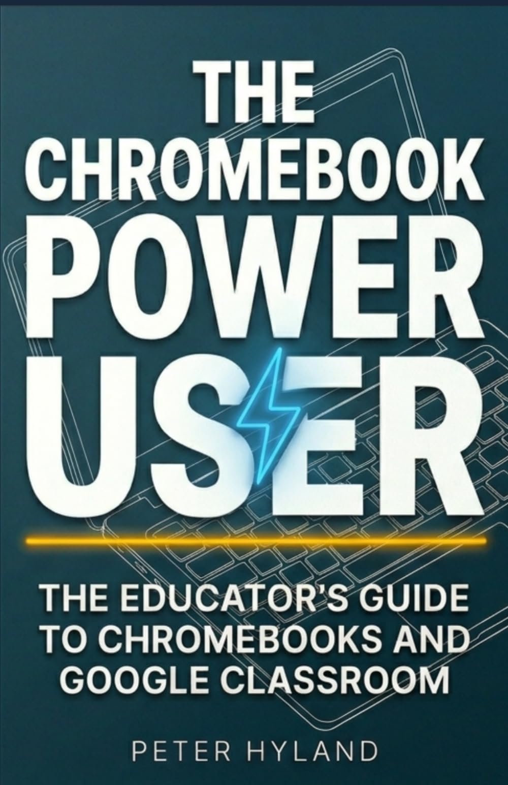 The Chromebook Power User:: The Educator's Guide to Chromebooks and Google Classroom