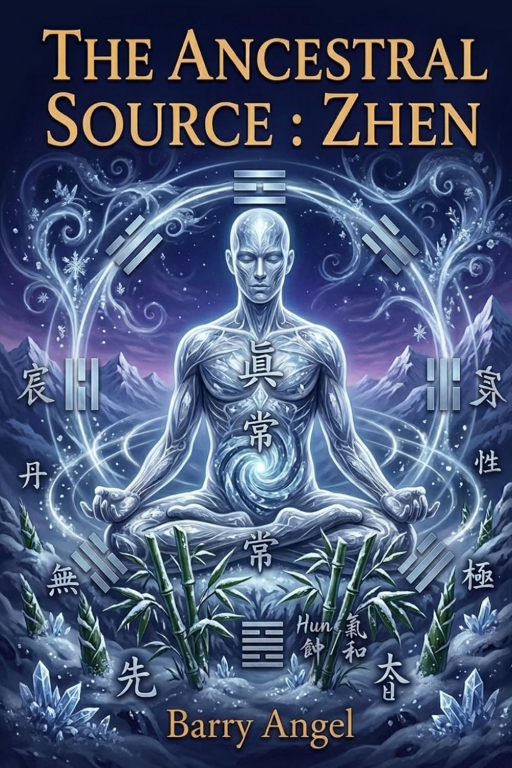 THE ANCESTRAL SOURCE: ZHEN: Part IV: The Ultimate Return to the Void and Longevity (Daoist Inner Alchemy, Sacred Embryo Cultivation, Emptiness ... The Classic Anthology of Taoist Alchemy)