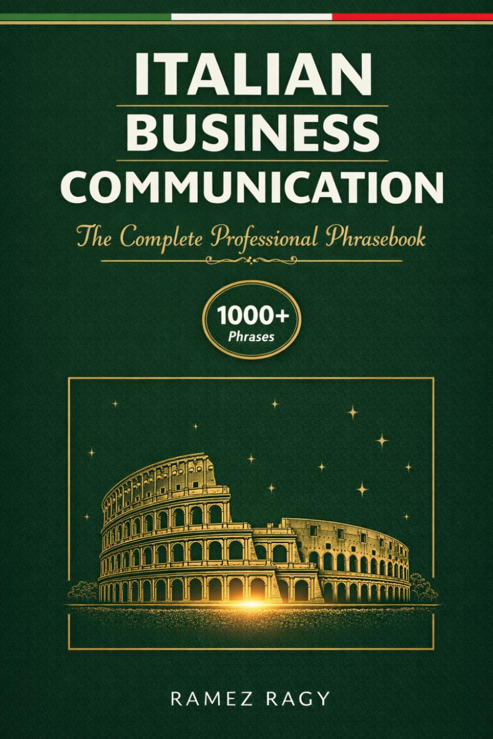 Italian Business Communication: The Complete Professional Phrasebook - Essential Workplace Vocabulary and Phrases for English Speakers (Italian Self-Study)