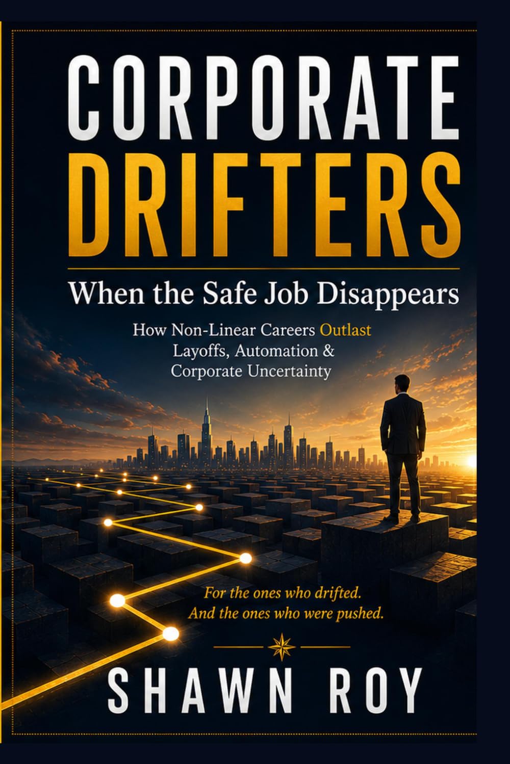 Corporate Drifters: When the Safe Job disappears: How Non-Linear Careers Outlast Layoffs, Automation, and Corporate Uncertainty