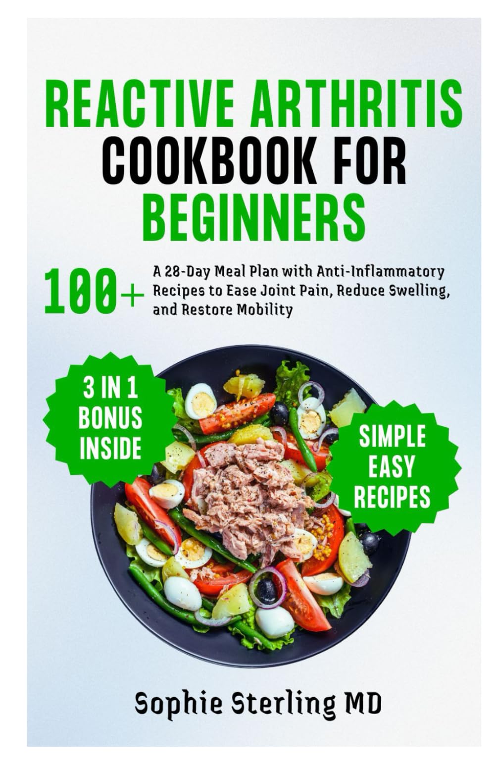 Reactive Arthritis Cookbook for Beginners: A 28-Day Meal Plan with Anti-Inflammatory Recipes to Ease Joint Pain, Reduce Swelling, and Restore Mobility