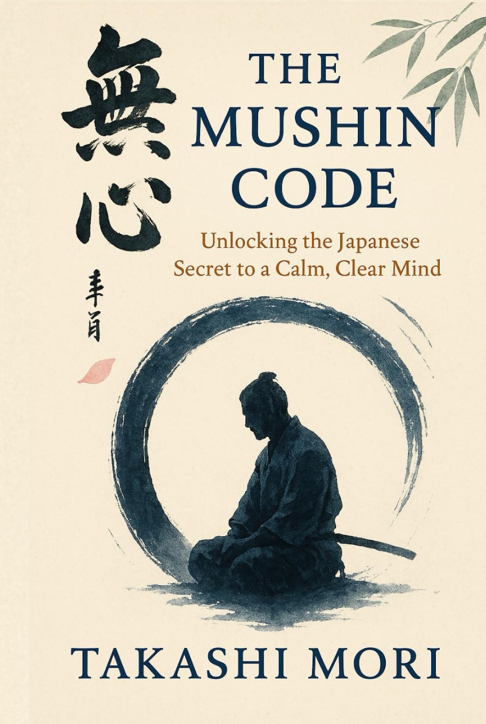 THE MUSHIN CODE: Unlocking The Japanese Secret to a Calm, Clear Mind