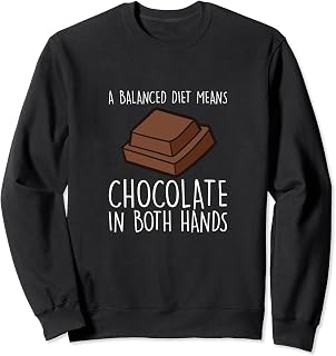 Balanced Diet Chocolate In Both Hands Funny Chocolate Quote Sweatshirt