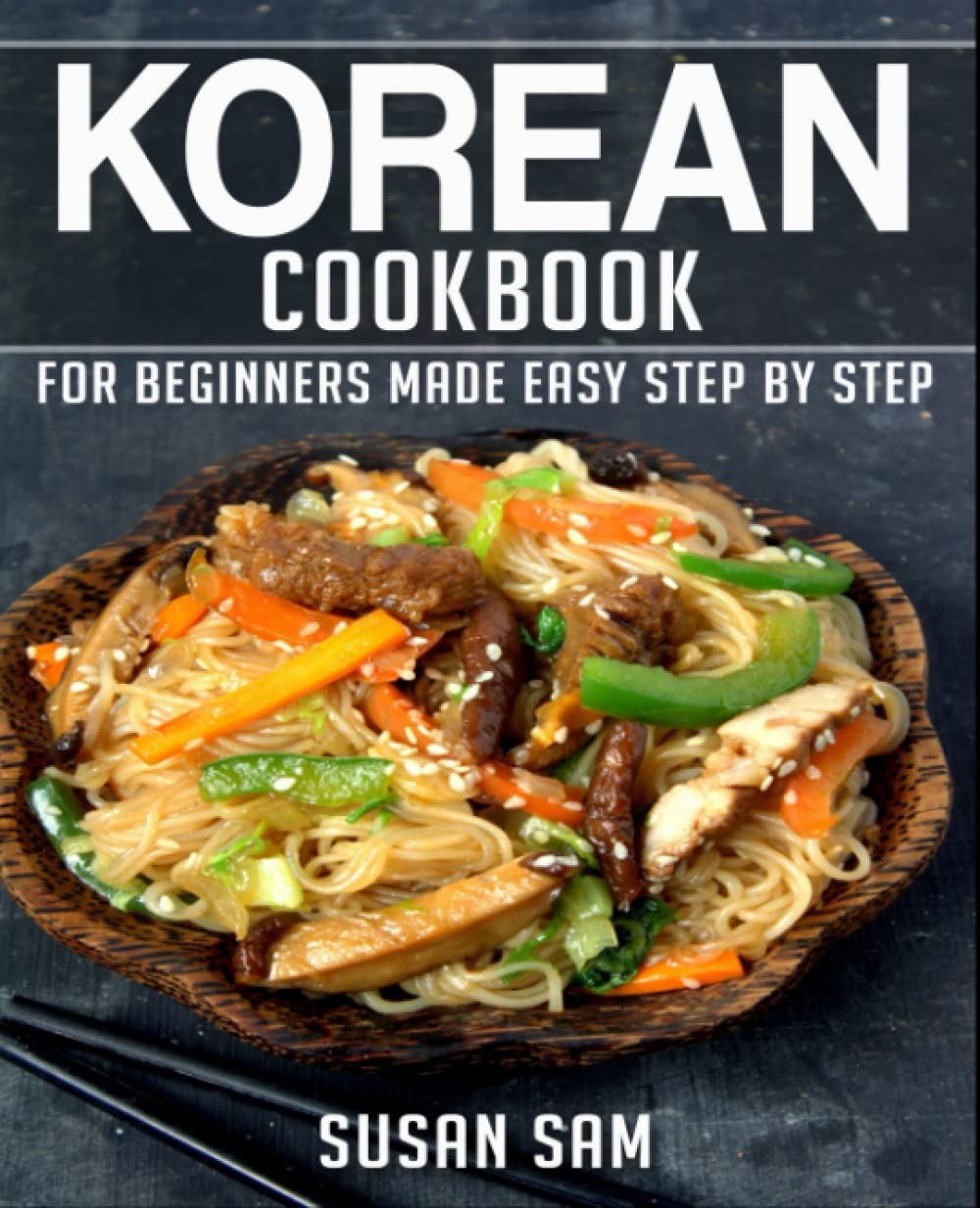 KOREAN COOKBOOK: BOOK 3, FOR BEGINNERS MADE EASY STEP BY STEP