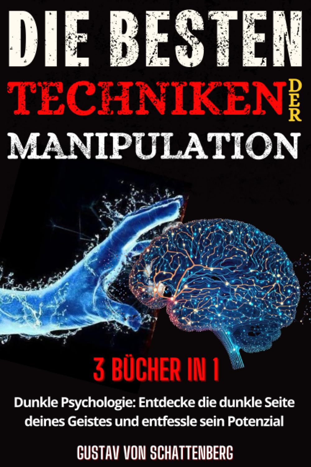Die besten Techniken der Manipulation: Dunkle Psychologie: Entdecke die dunkle Seite deines Geistes und entfessle sein Potenzial