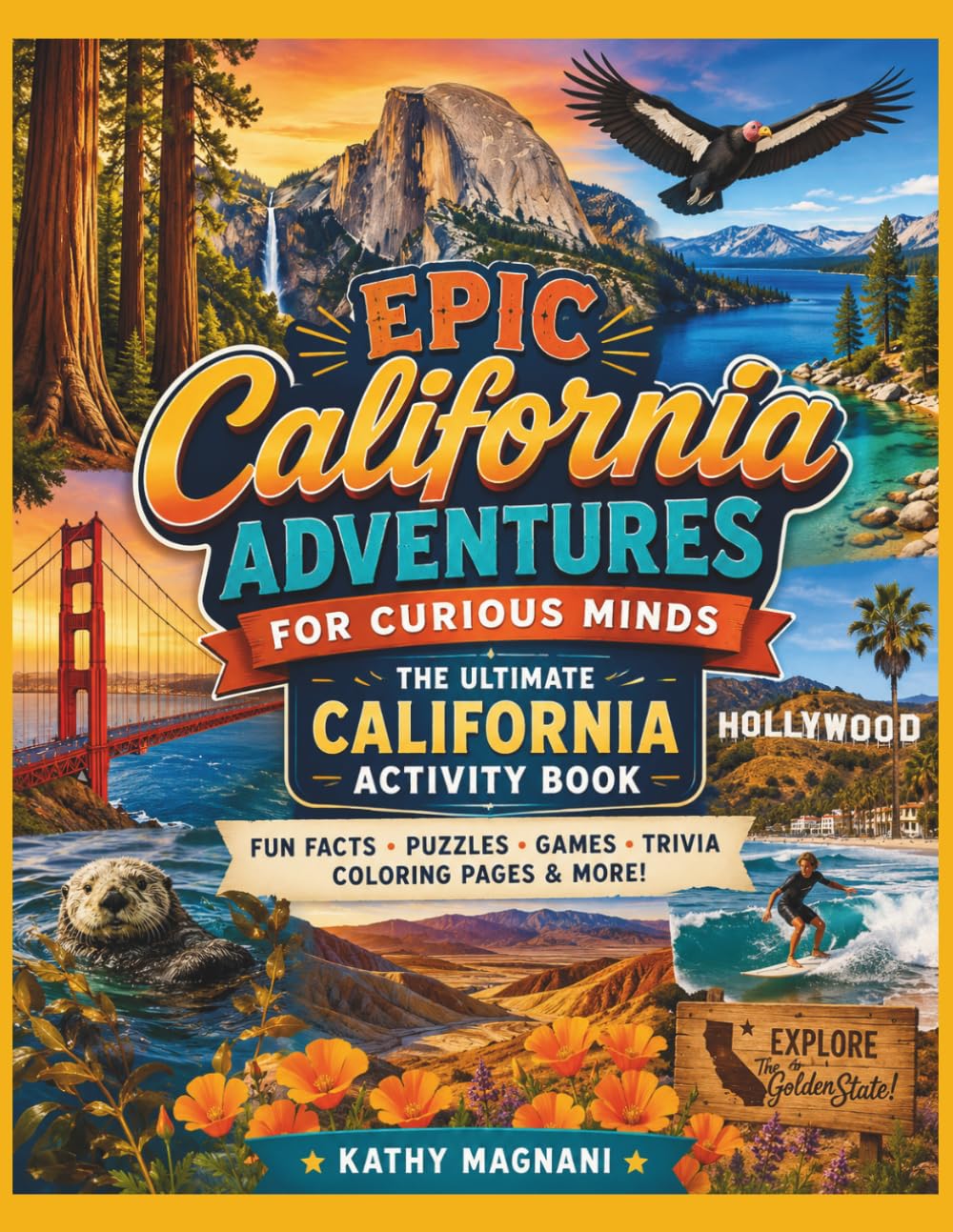 Epic California Adventures For Curious Minds: The Ultimate California Activity Book- Fun Facts, Puzzles, Games, Trivia, Coloring Pages and More! (Epic Travel Adventures For Curious Minds)