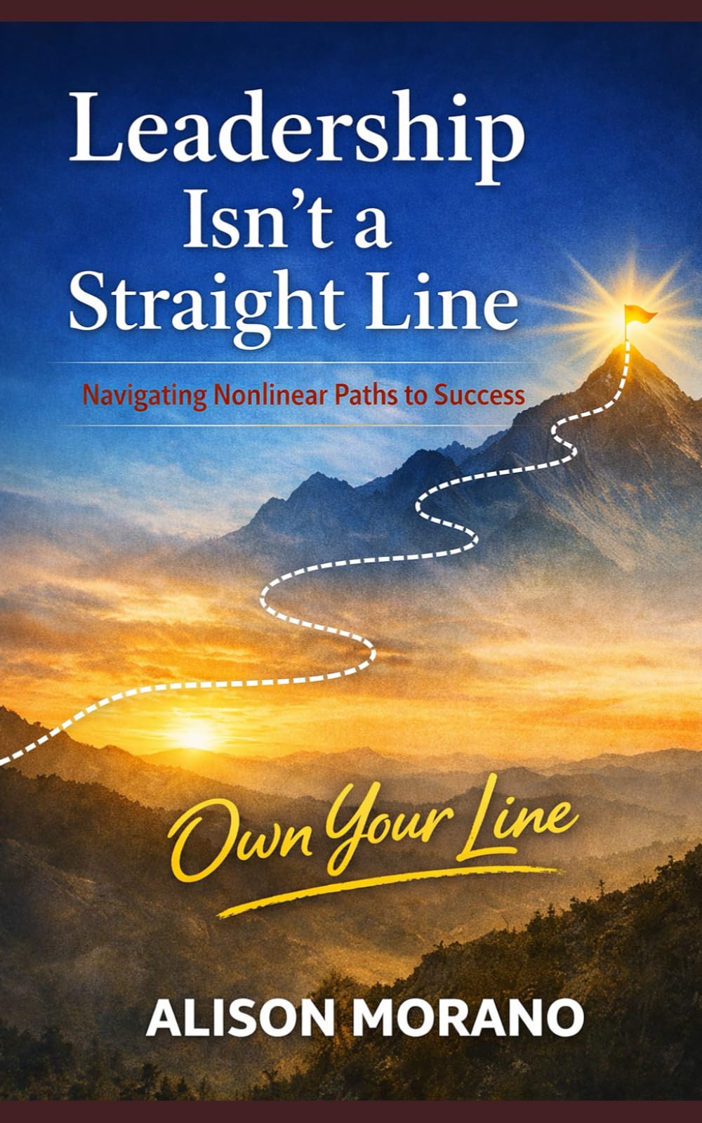LEADERSHIP ISN’T A STRAIGHT LINE: Own Your Line: Leading Without a Map: Locus, Agency, and the Power of Self Leadership