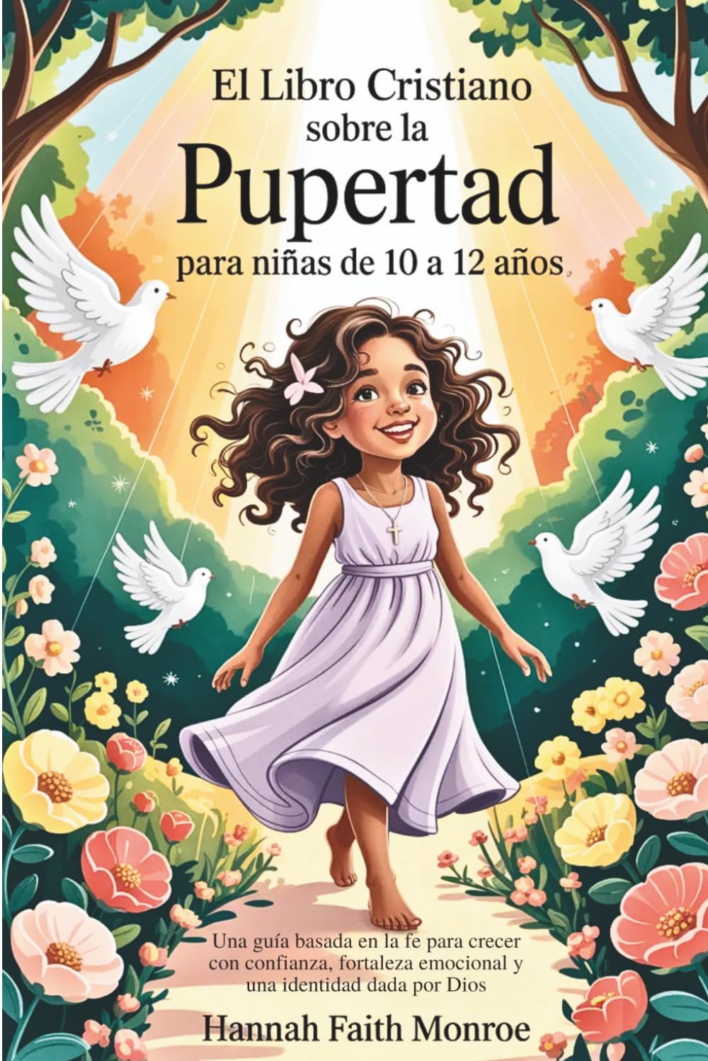 El libro cristiano sobre la pubertad para niñas de 10 a 12 años: Una guía basada en la fe para crecer con confianza, fortaleza emocional y una identidad dada por Dios