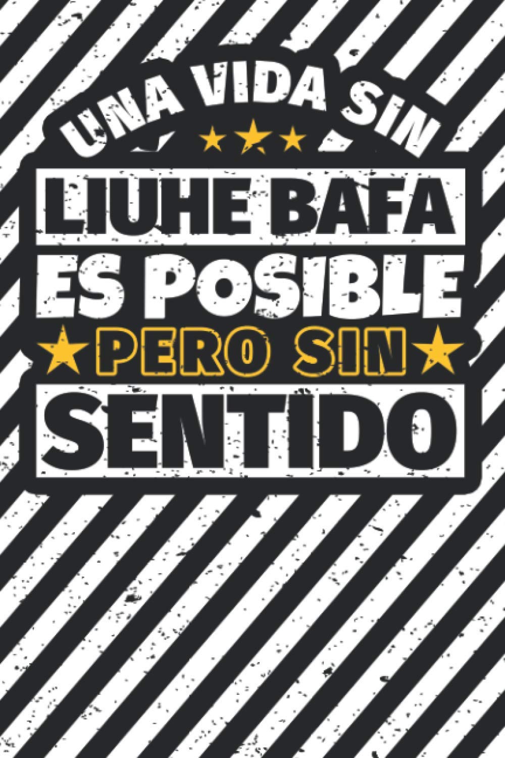 Cuaderno forrado: Una Vida Sin Liuhe Bafa Es Posible Pero Sin Sentido (Spanish Edition)