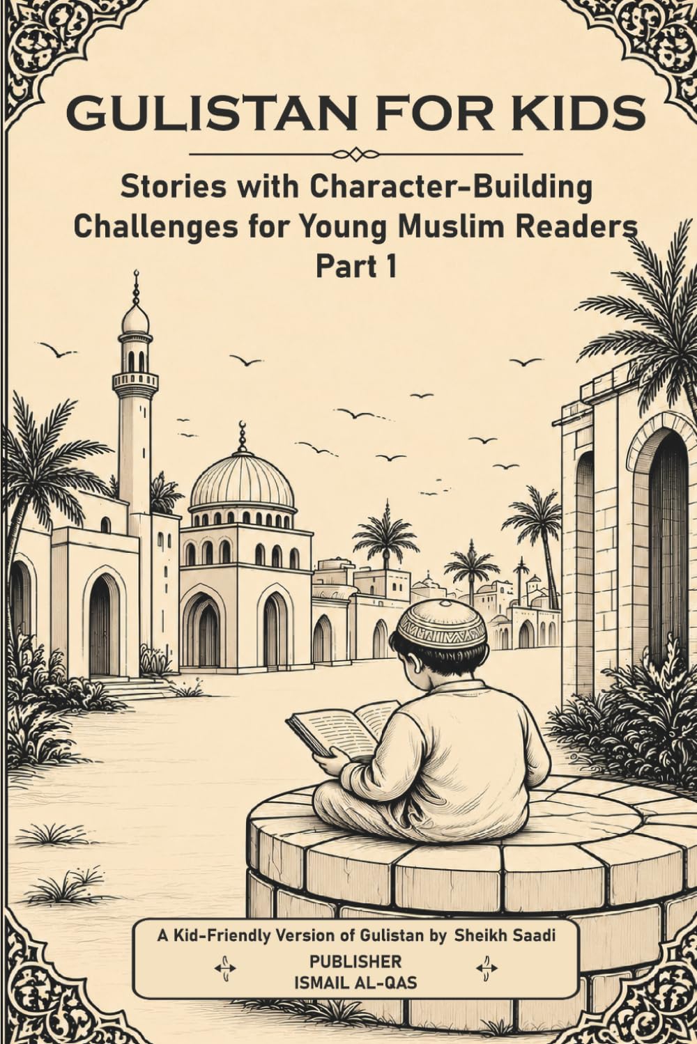 GULISTAN FOR KIDS: Stories with Character-Building Challenges for Young Muslim Readers