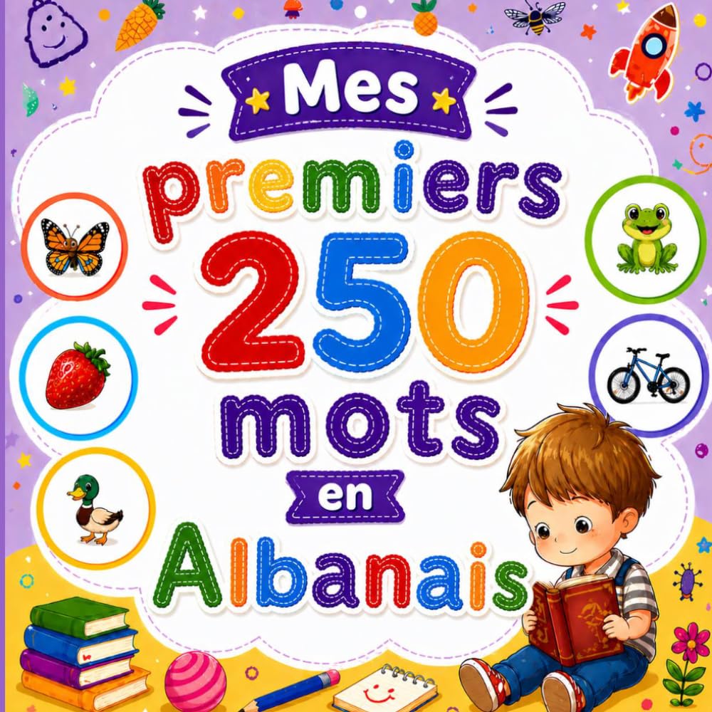 Mes premiers 250 mots en Albanais: Livre bilingue albanais–français | Imagier illustré avec images colorées | Vocabulaire pour enfants 2–6 ans.