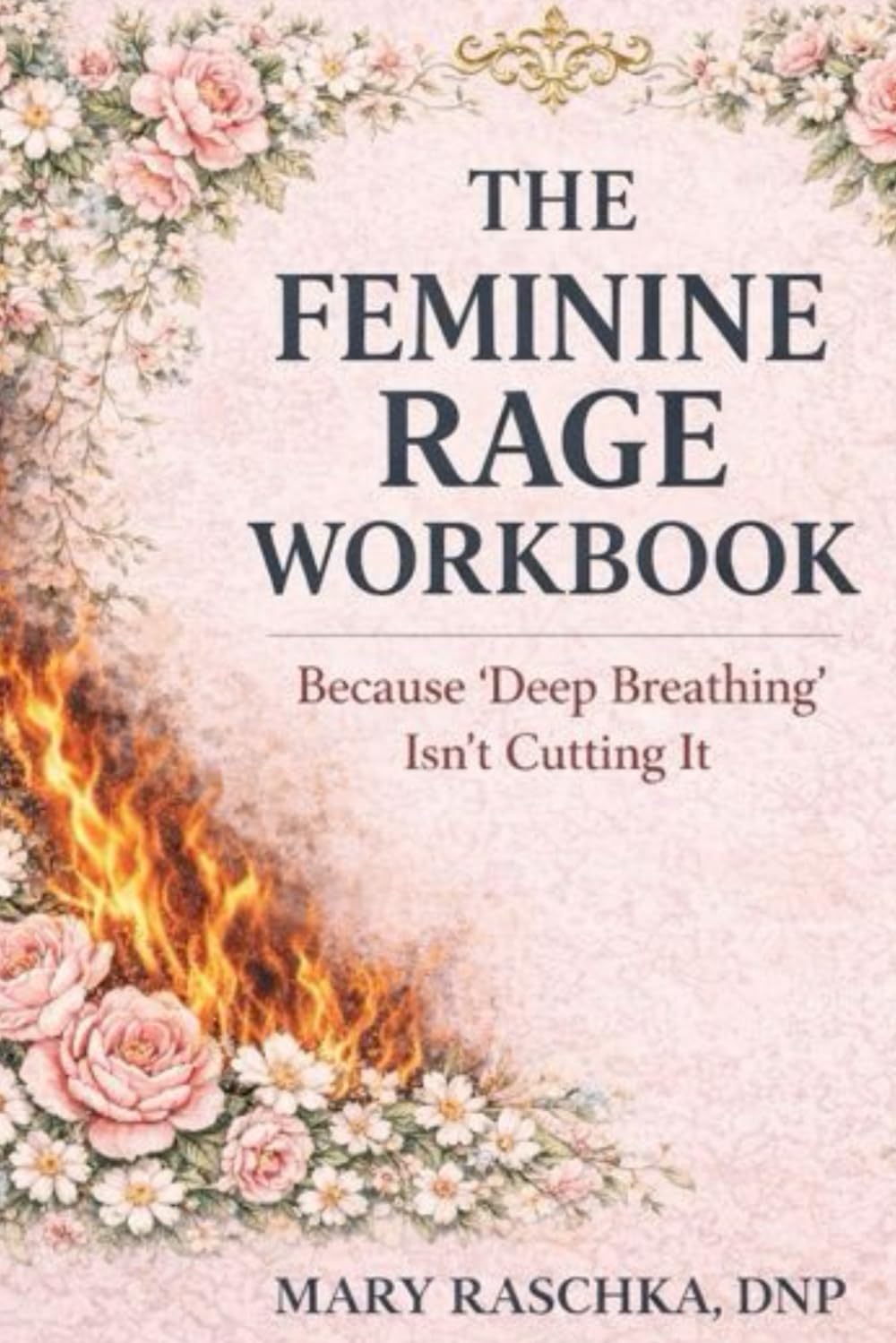 The Feminine Rage Workbook: Because 'Deep Breathing' Isn't Cutting It