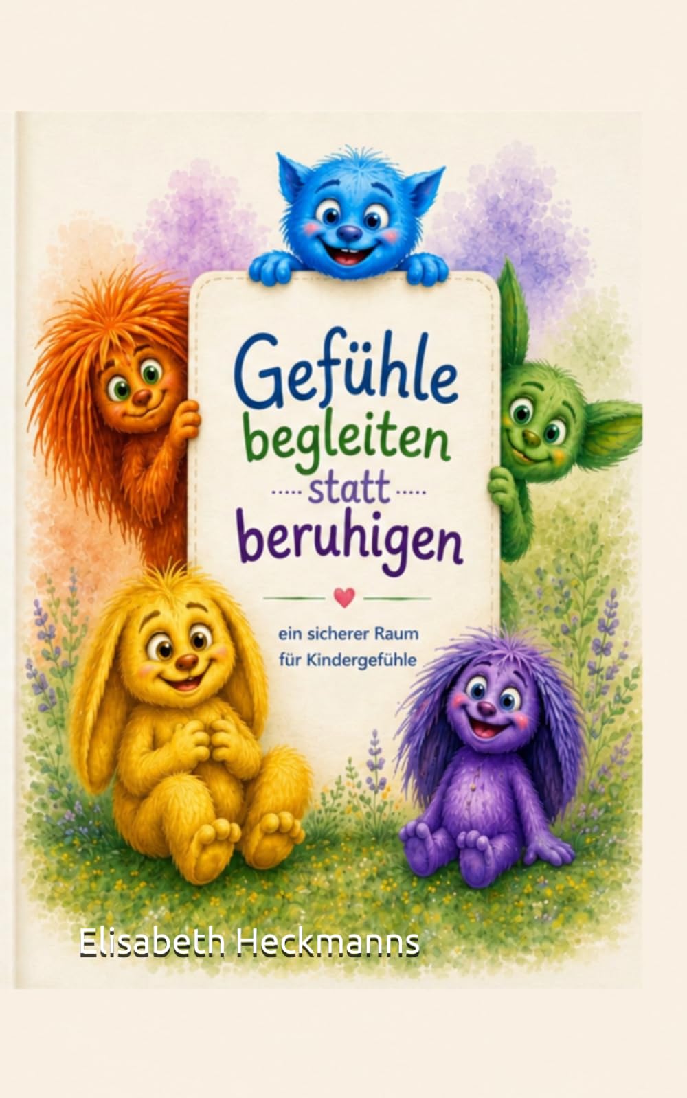 Gefühle begleiten statt beruhigen: Der sichere Raum für Kindergefühle