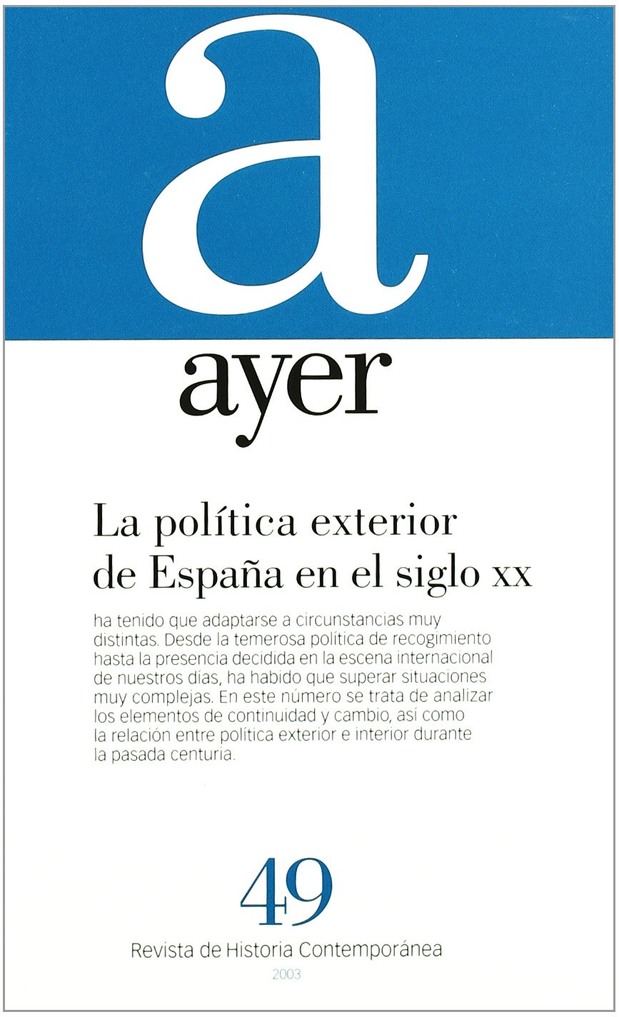 POLÍTICA EXTERIOR DE ESPAÑA EN EL SIGLO XX, LA.: Ayer 49 (Revista Ayer)