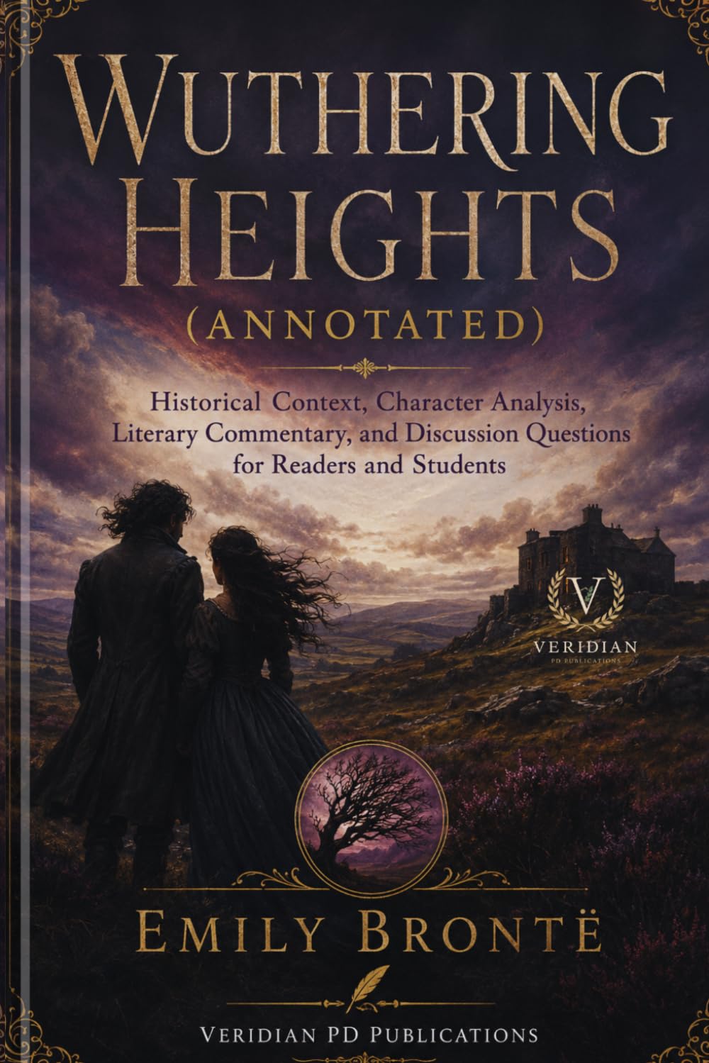 WUTHERING HEIGHTS (ANNOTATED): Historical Context, Character Analysis, Literary Commentary, and Discussion Questions for Readers and Students
