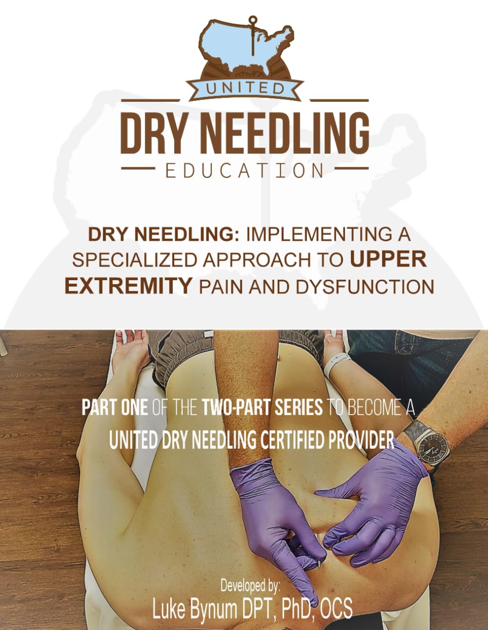 Dry Needling: Implementing a Specialized Approach to UPPER EXTREMITY Pain and Dysfunction (Dry Needling Course Manuals)