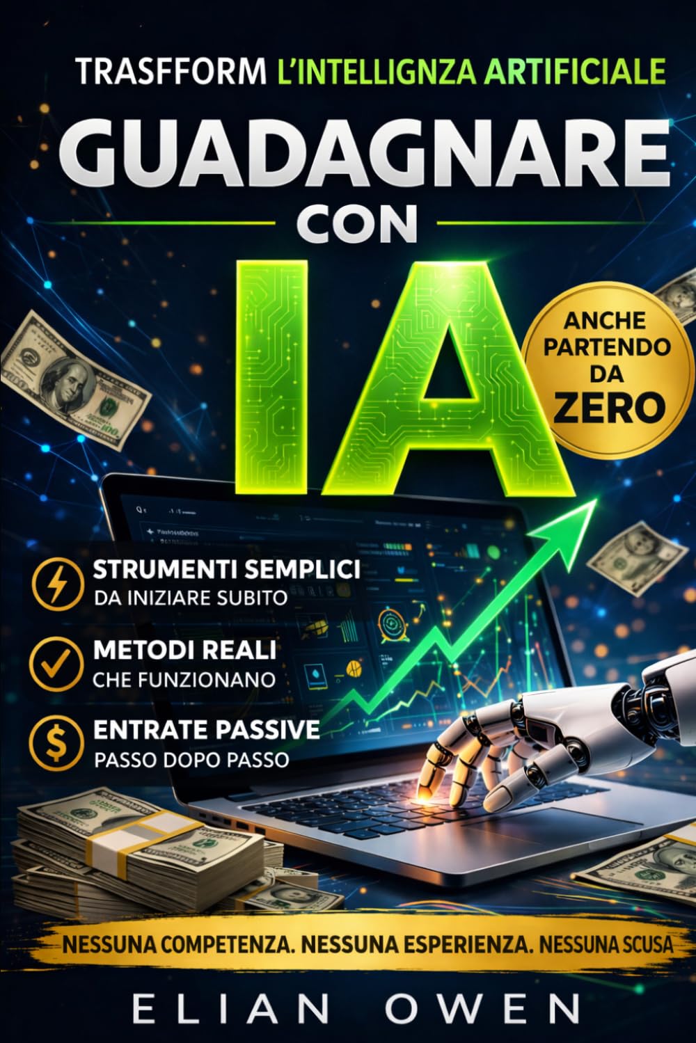 GUADAGNARE CON L’INTELLIGENZA ARTIFICIALE: Come trasformare strumenti semplici in entrate reali, anche partendo da zero e senza competenze tecniche (AI INCOME SYSTEM)