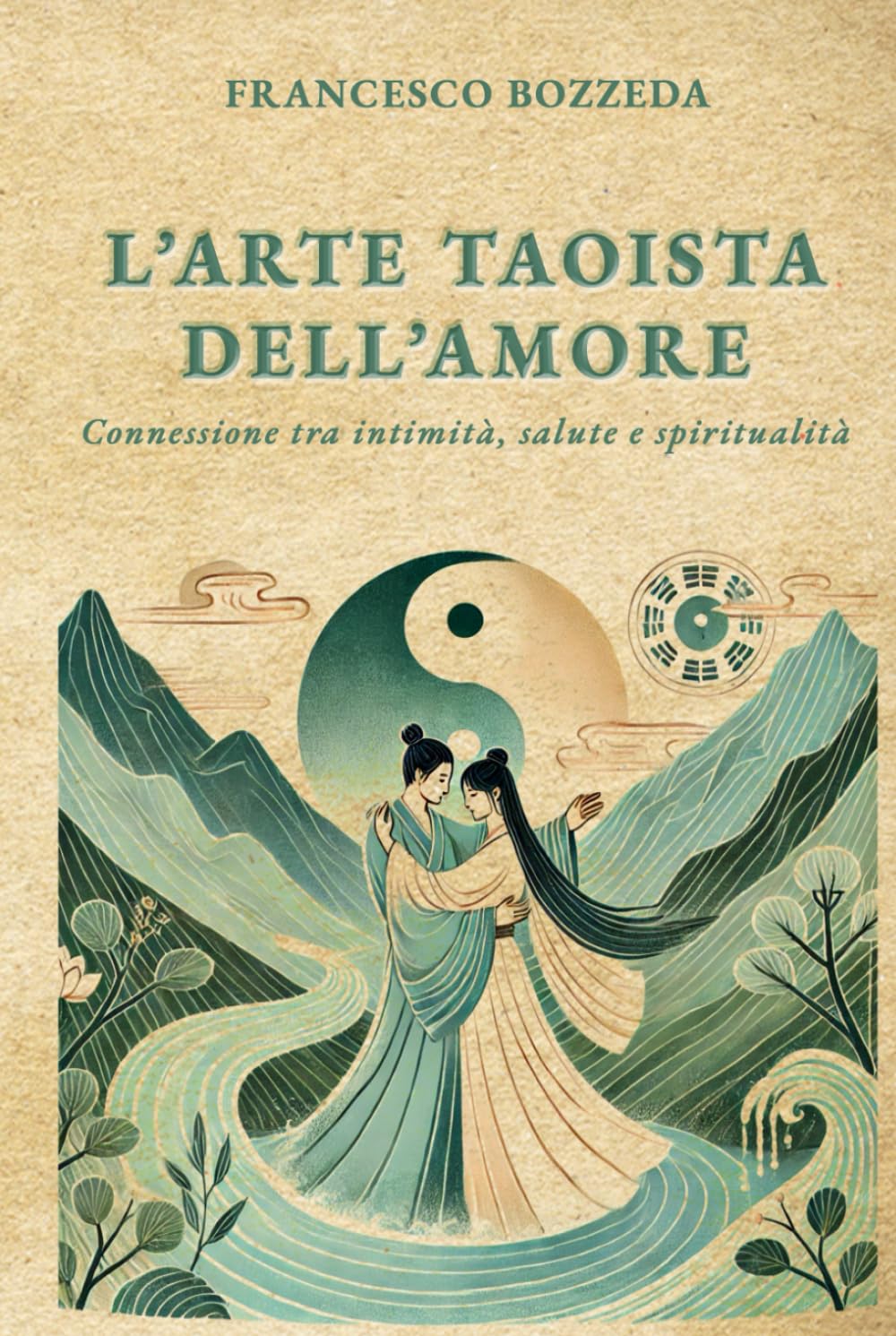 L'ARTE TAOISTA DELL'AMORE: Connessione tra intimità, salute e spiritualità