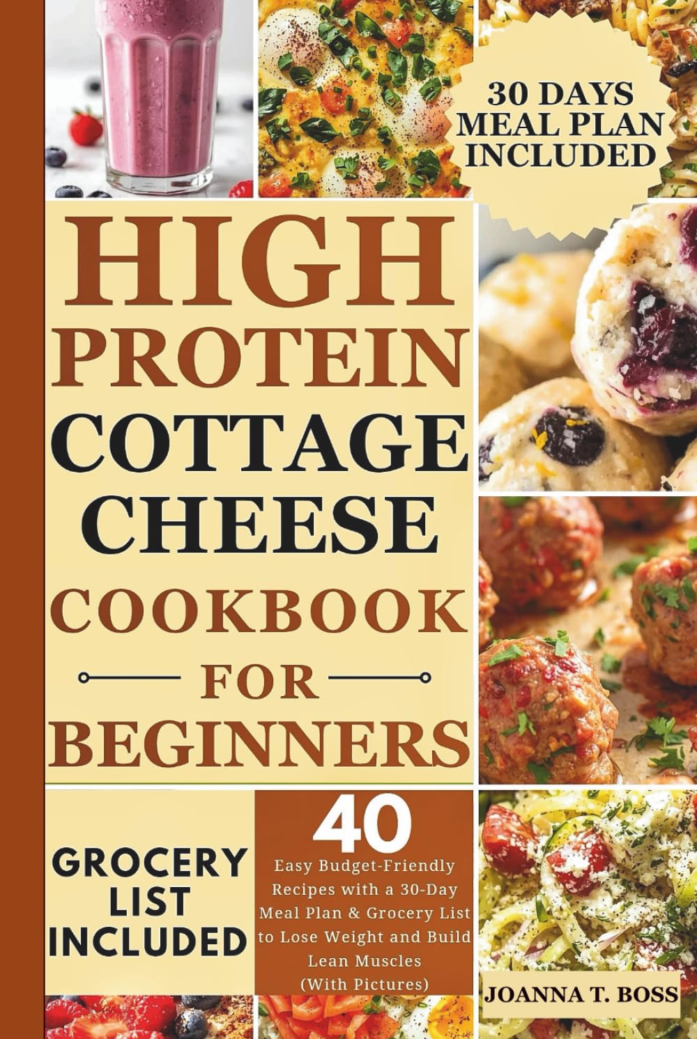 High Protein Cottage Cheese Cookbook for Beginners: 40 Easy Budget-Friendly Recipes with a 30-Day Meal Plan & Grocery List to Lose Weight and Build Lean Muscles (With Pictures)