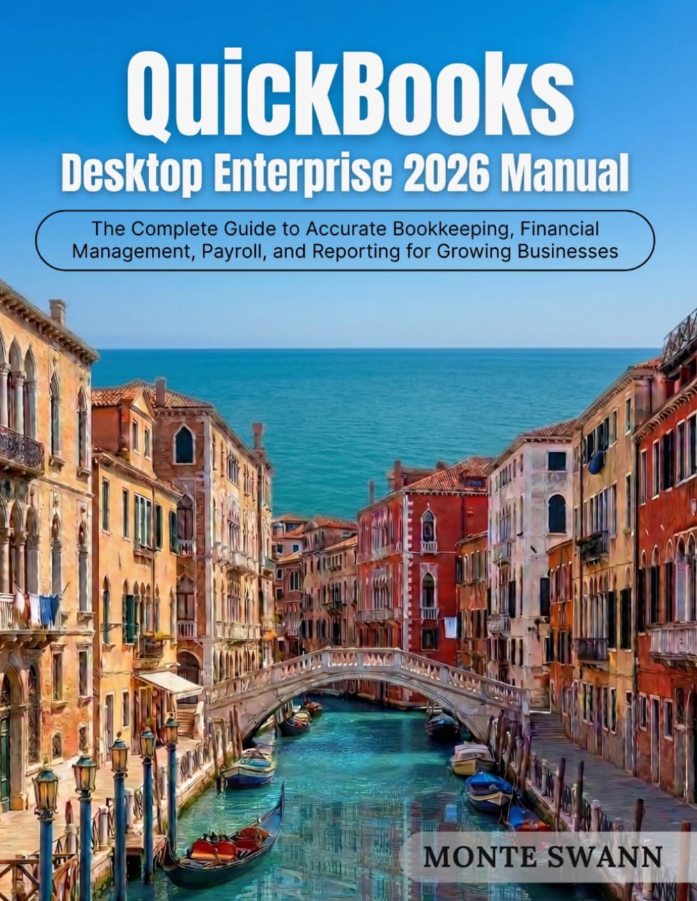 QuickBooks Desktop Enterprise 2026 Manual: The Complete Guide to Accurate Bookkeeping, Financial Management, Payroll, and Reporting for Growing ... Accounting and Bookkeeping Softwares)