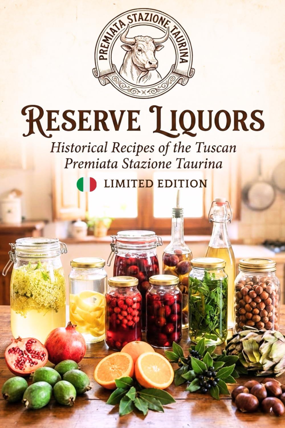RESERVE LIQUORS - Historical Recipes of the Tuscan Premiata Stazione Taurina: A Seasonal Guide to Homemade Italian Spirits, Herbal Infusions, and Traditional Liqueurs