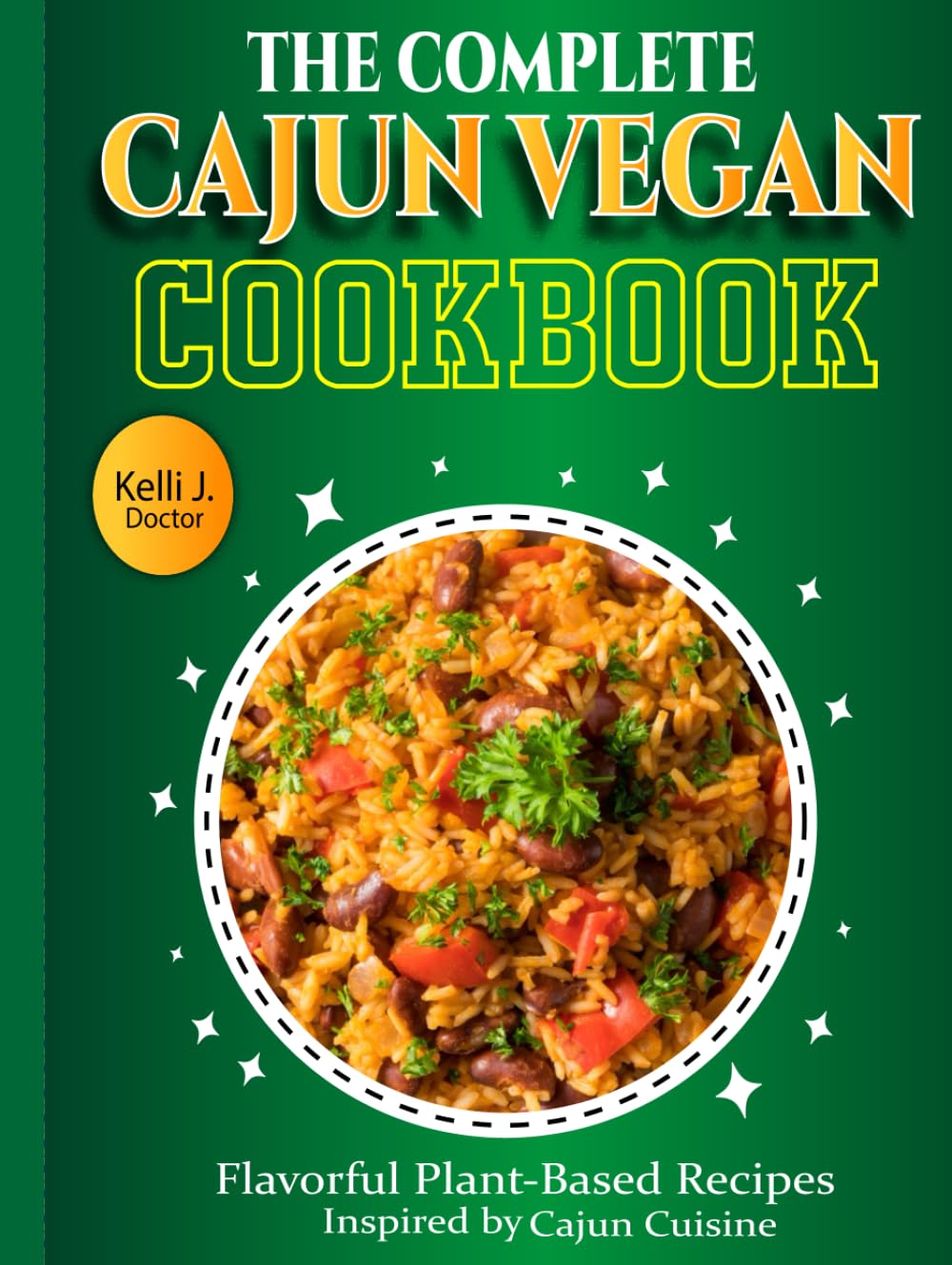 The Complete Cajun Vegan Cookbook: Flavorful Plant-Based Recipes Inspired by Cajun Cuisine