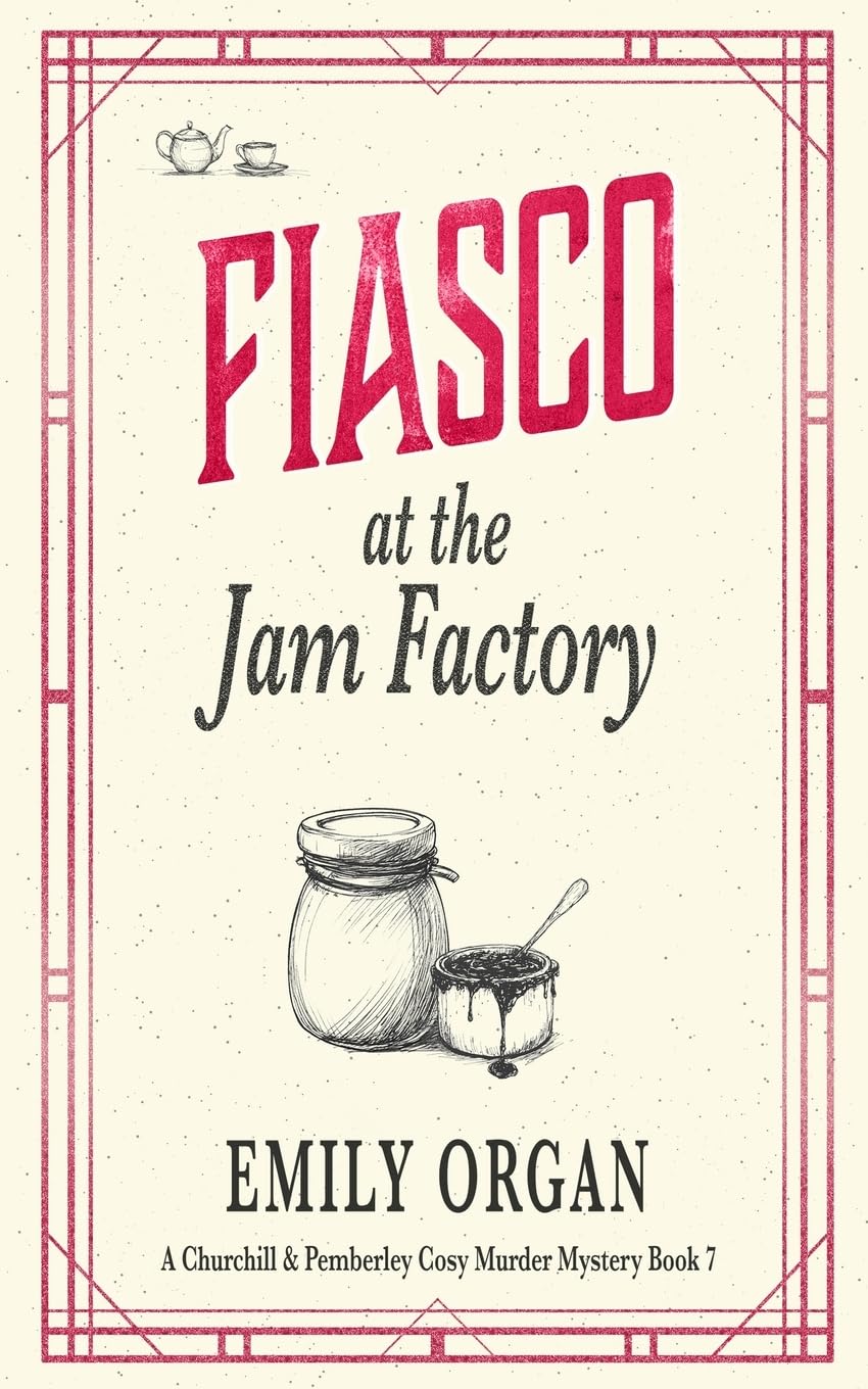 Fiasco at the Jam Factory: 7 (Churchill and Pemberley Cozy Mystery Series)