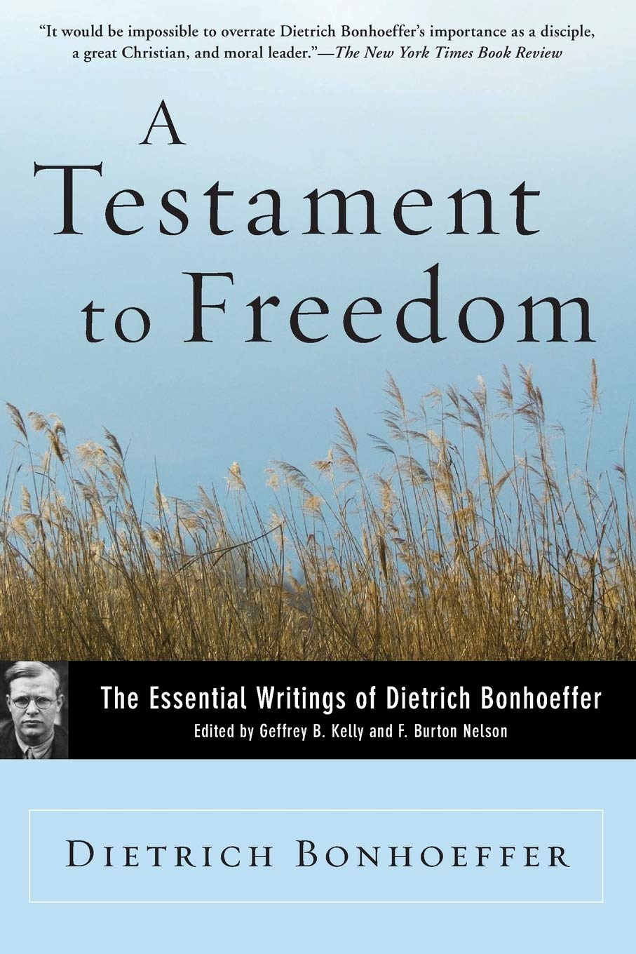 A Testament to Freedom: The Essential Writings of Dietrich Bonhoeffer – The Pastor-Martyr Who Influenced Martin Luther King Jr.