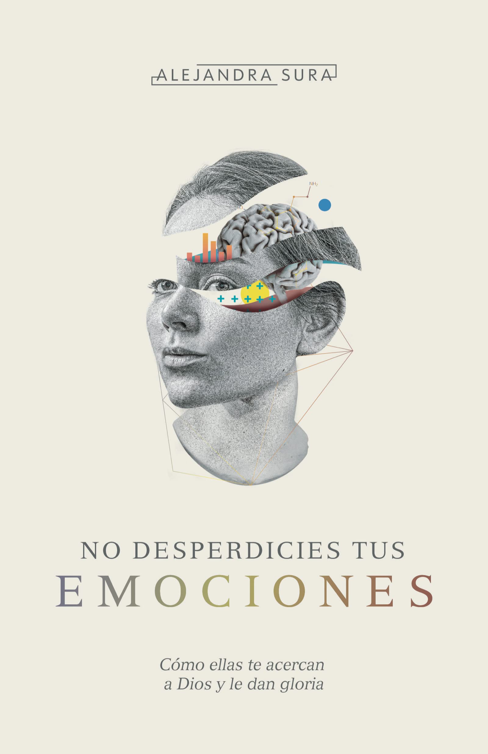 No desperdicies tus emociones: Cómo lo que sientes te acerca a Dios y le da gloria (Spanish Edition)