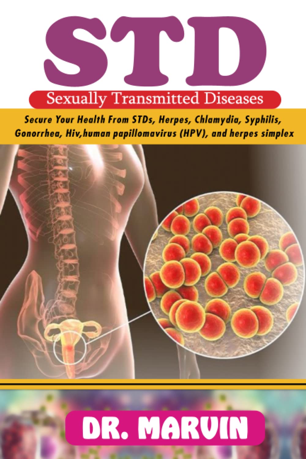 Sexually Transmitted Diseases: SECURE YOUR HEALTH FROM STDs, HERPES, CHLAMYDIA, SYPHILIS, GONORRHEA, HIV/AIDs, HUMAN PAPILOMAVIRUS (HPV), and HERPES SIMPLEX