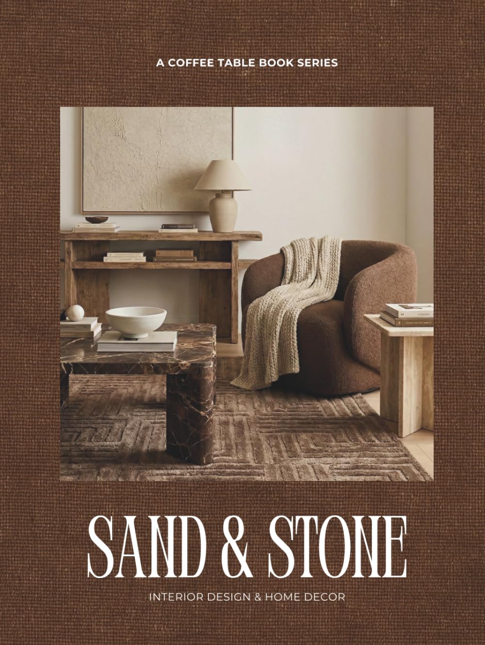 Sand & Stone: Interior Design & Home Decor - A Coffee Table Book Series      Hardcover – January 6, 2025