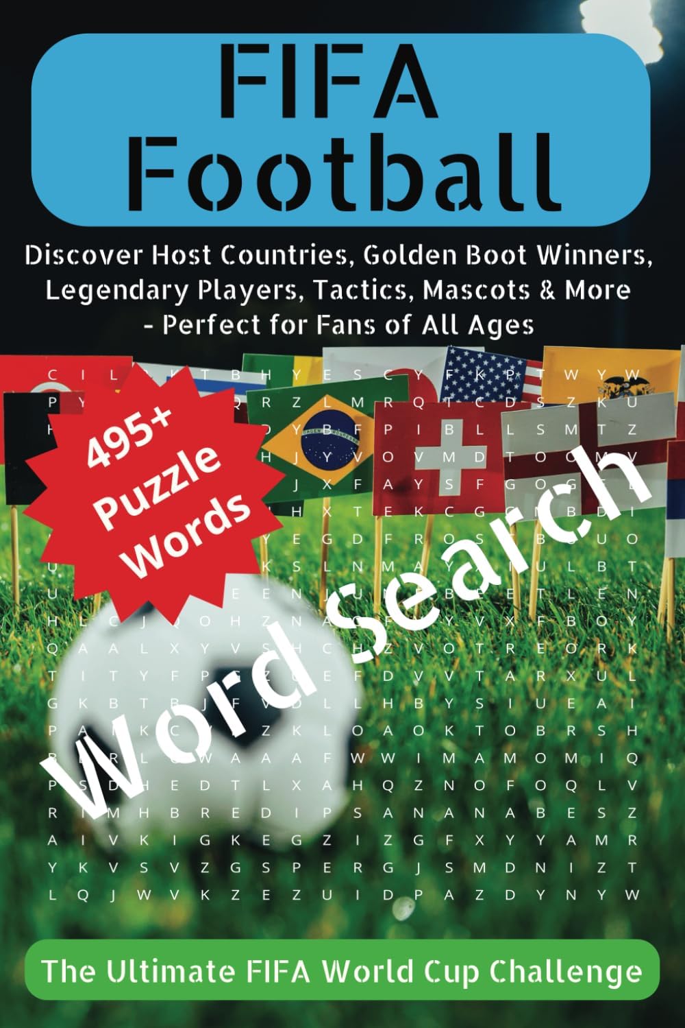 FIFA Football: Discover Host Countries, Golden Boot Winners, Legendary Players, Tactics, Mascots & More - Perfect for Fans of All Ages