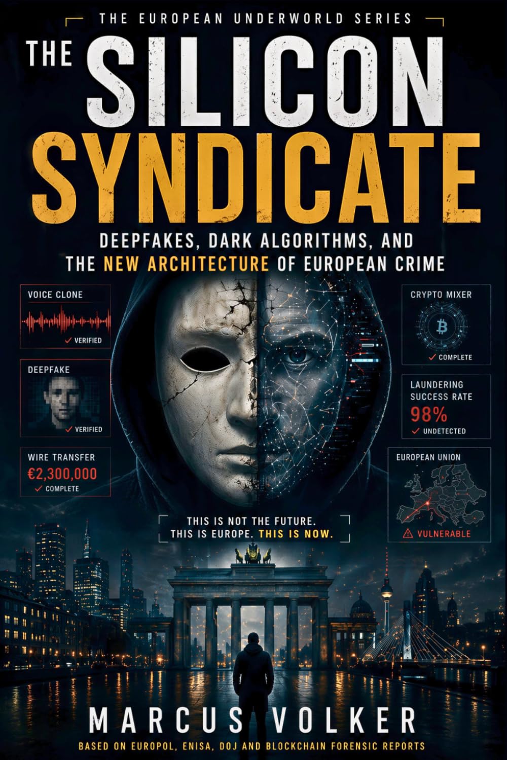 The Silicon Syndicate: Deepfakes, Dark Algorithms, and the New Architecture of European Crime (The European Underworld Series)