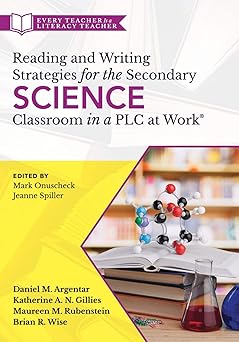 Reading and Writing Strategies for the Secondary Science Classroom in a PLC at Work® (Literacy-based strategies, tools, and techniques for grades 6-12 ... (Every Teacher Is a Literacy Teacher)-Wow! eBook