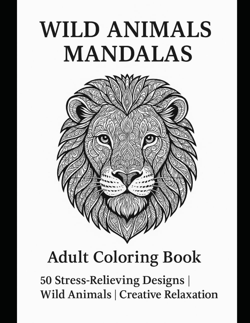 Wild Animals Mandala: Adult Coloring Book 50 Stress-Relieving Designs | Wild Animals | Creative Relaxation
