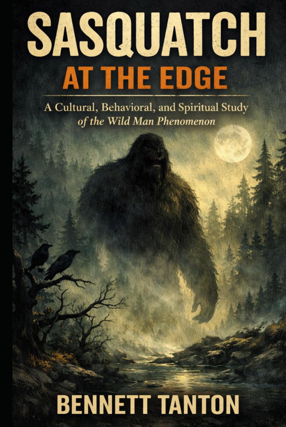 Sasquatch at the edge: A Cultural, Behavioral, and Spiritual Study of the Wild Man Phenomenon (At the Edge Series)