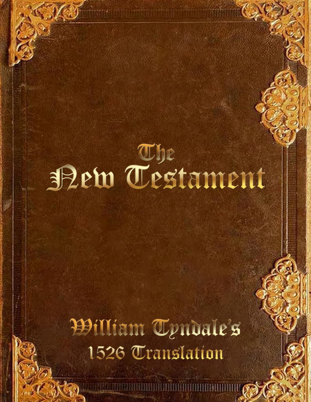 The New Testament: William Tyndale's 1526 Translation