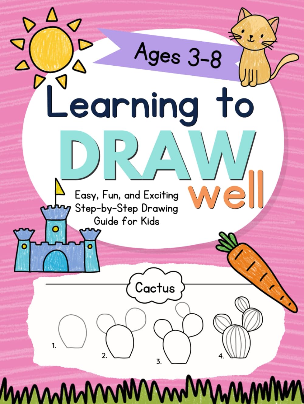 Learning to Draw Well: Easy, Fun, and Exciting Step-by-Step Drawing Guide for Kids Ages 3-8 (Learning Well Everyday)