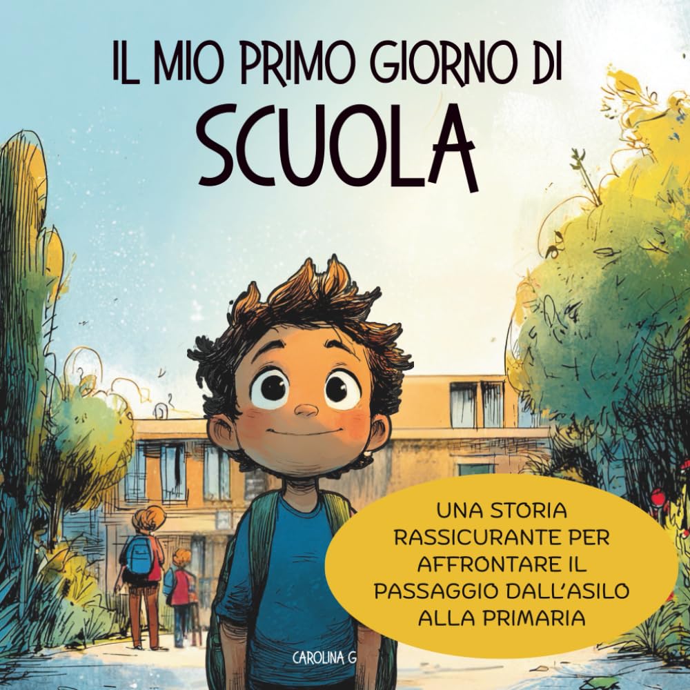 Il mio primo giorno di scuola: Una storia rassicurante per affrontare il passaggio dall’asilo alla primaria