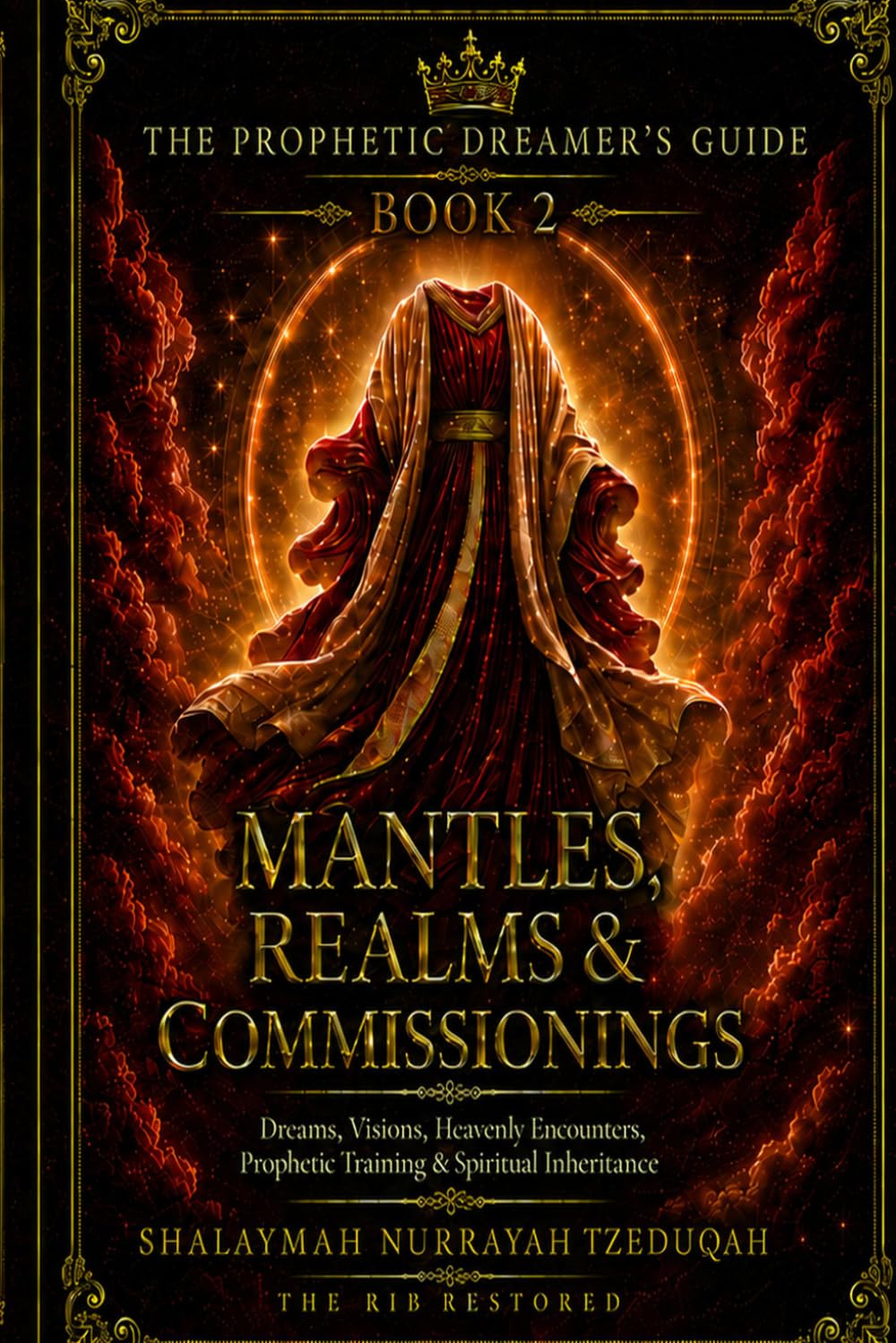THE PROPHETIC DREAMER'S GUIDE: Book 2: Mantles, Realms & Commissionings — Dreams, Visions, Heavenly Encounters, Prophetic Training & Spiritual Inheritance