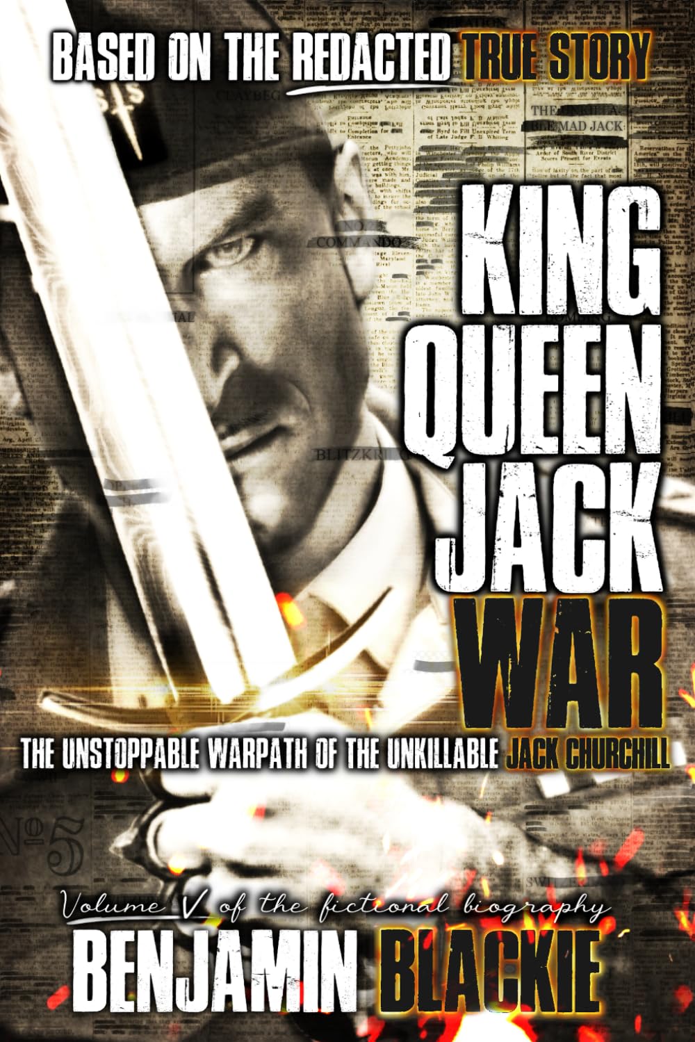 King, Queen, Jack, War: The Unstoppable Warpath of the Unkillable Jack Churchill: 5 (MAD JACK)