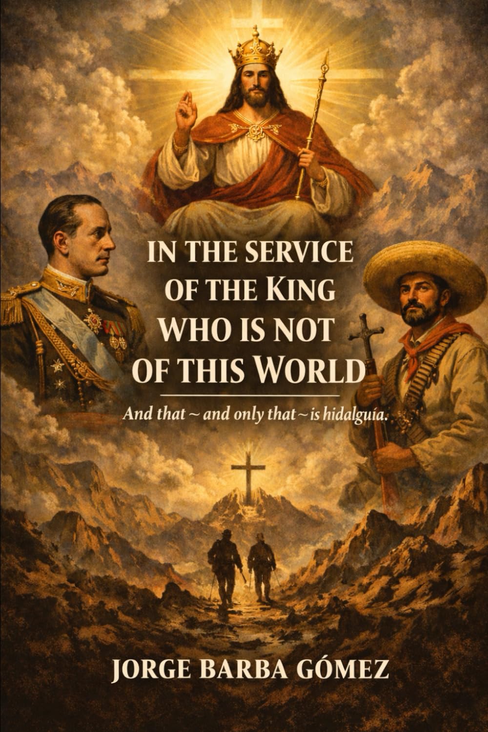 IN THE SERVICE OF THE KING WHO IS NOT OF THIS WORLD And that — and only that — is hidalguía. (RELATORES. GENEALOGÍA E HISTORIA.)