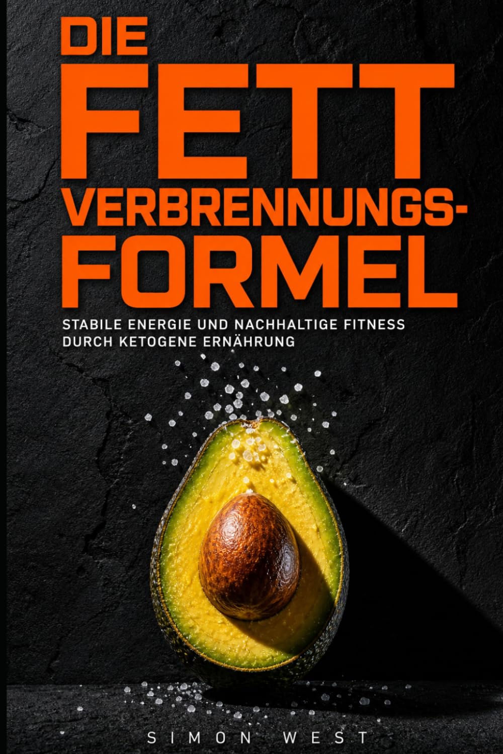 Die Fettverbrennungs-Formel: Stabile Energie und nachhaltige Fitness durch ketogene Ernährung