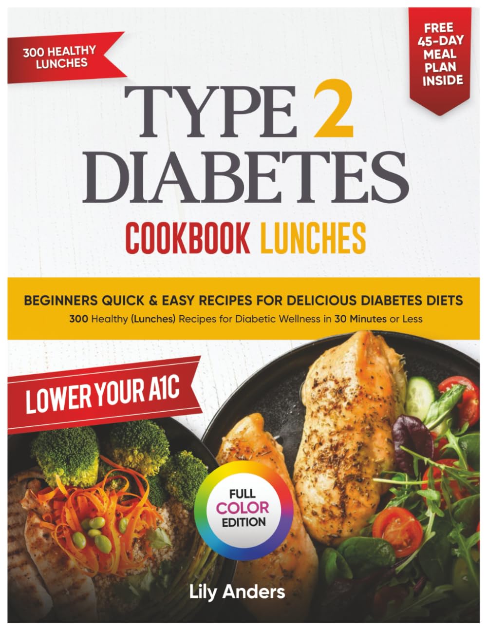 Type 2 Diabetes Cookbook Beginner's Quick & Easy Recipes for Delicious Diabetes Diets 300 Healthy Lunches: For Diabetic Wellness in 30 Minutes or Less