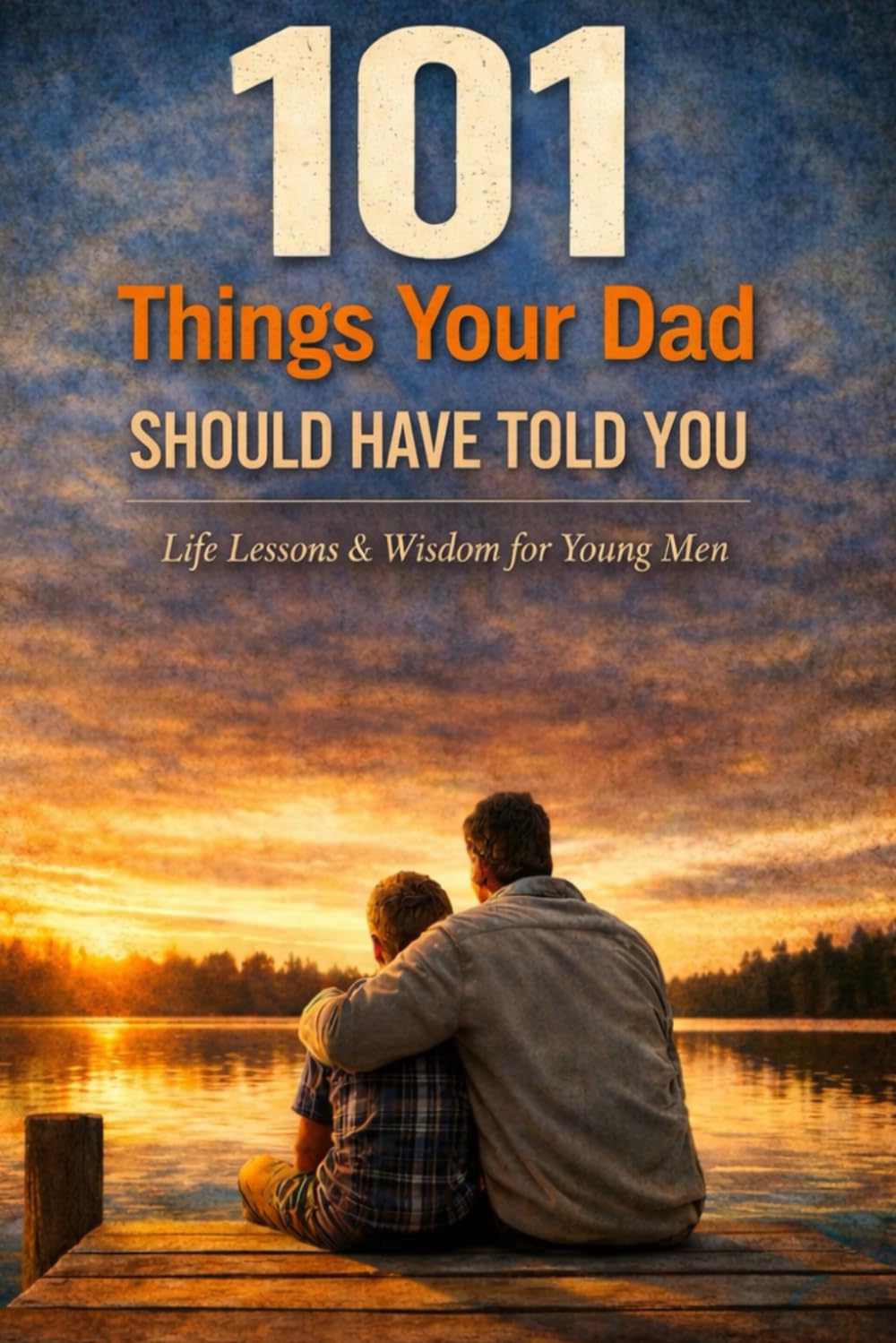 101 Things Your Dad Should Have Told You