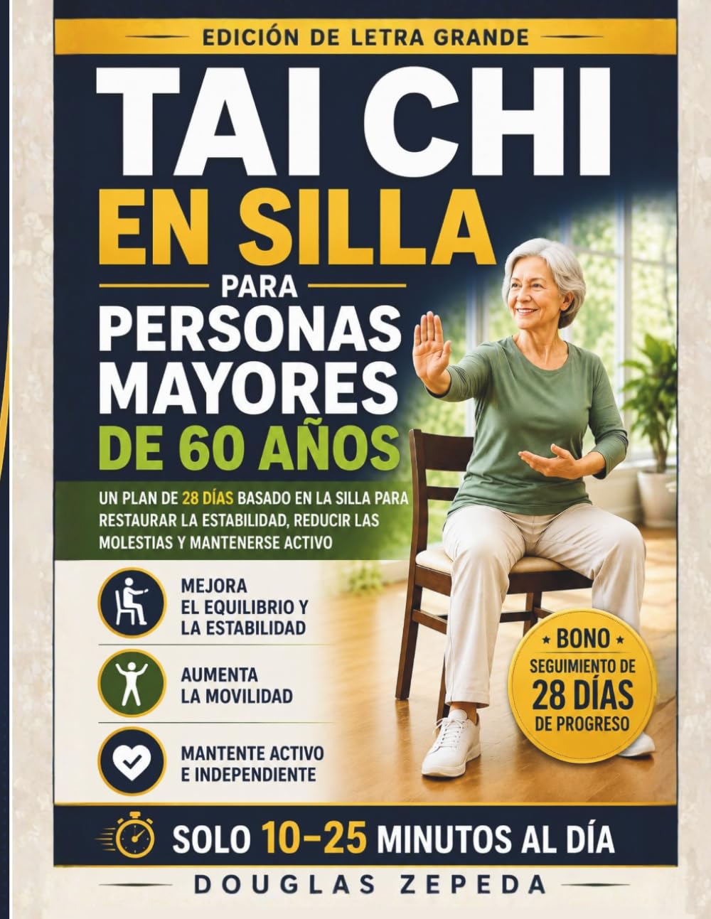 Tai Chi En Silla Para Persons Mayores De 60 Años: Un Plan De 28 Días Basado En La Silla Para Restaurar La Estabilidad, Reducir Las Molestias Y Mantenerse Activo