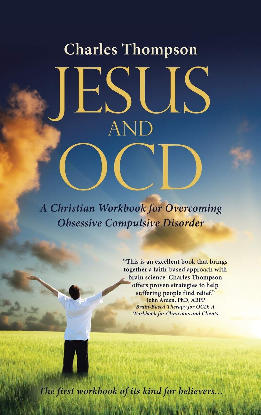 Jesus and OCD: A Christian Workbook for Overcoming Obsessive Compulsive Disorder