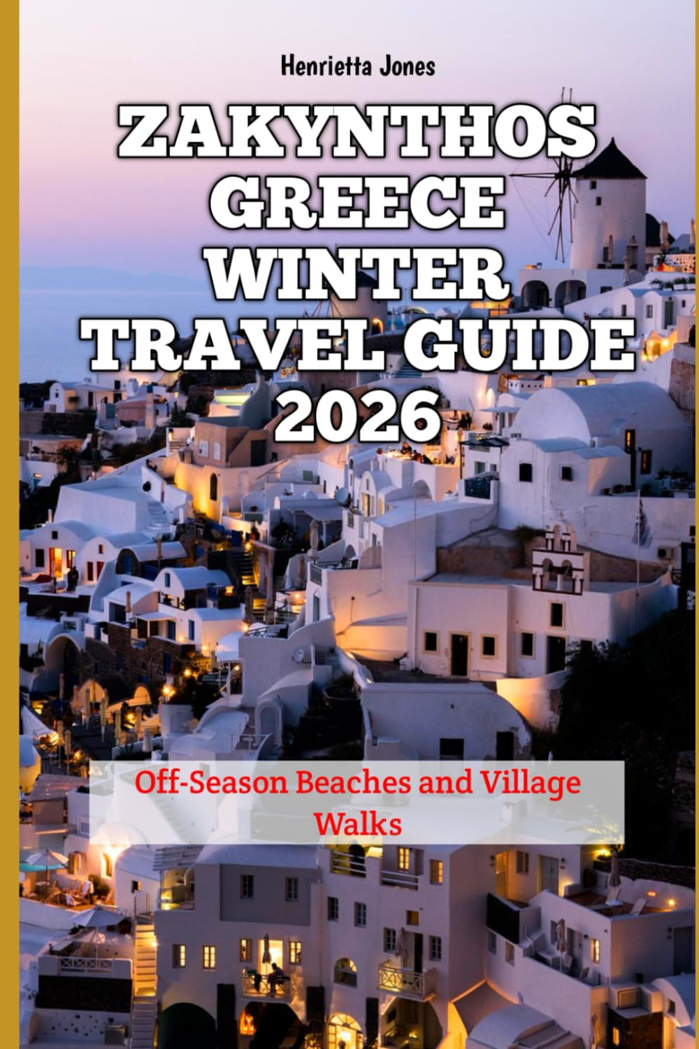 Zakynthos Greece Winter Travel Guide 2026: Off-Season Beaches and Village Walks (2026 Travel Books, Vacation and Tour Guides)